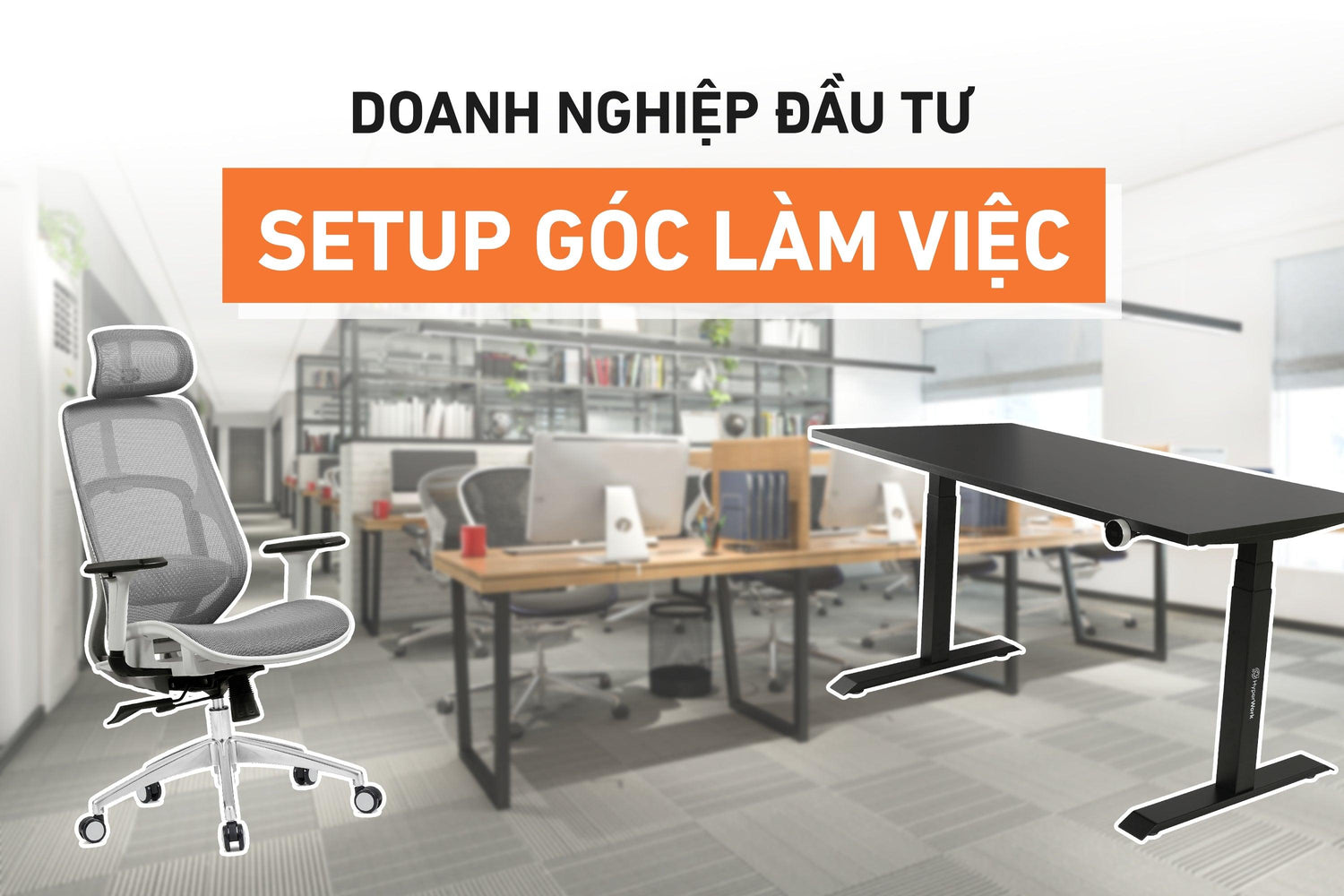 Tạo đột phá trong hiệu suất công việc: Lý do doanh nghiệp nên đầu tư và chuẩn hóa góc làm việc